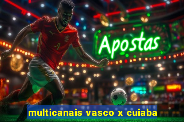 multicanais vasco x cuiaba